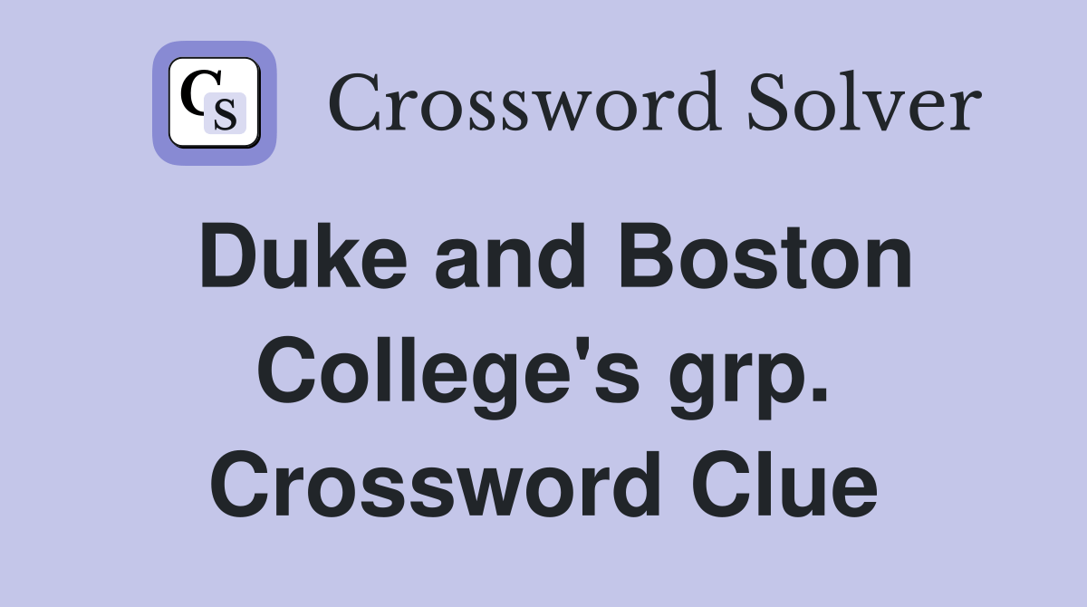 Duke and Boston College's grp. Crossword Clue Answers Crossword Solver